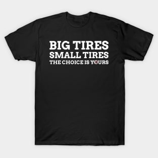 Big Tires Small Tires The Choice Is Yours Racing Funny T-Shirt